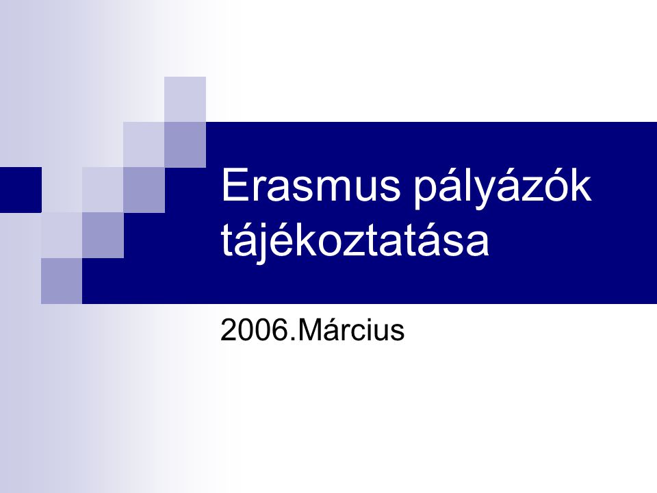 Erasmus pályázók tájékoztatása 2006.Március