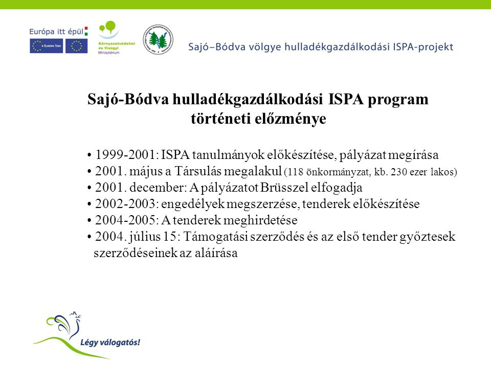 Sajó-Bódva hulladékgazdálkodási ISPA program történeti előzménye • : ISPA tanulmányok előkészítése, pályázat megírása • 2001.