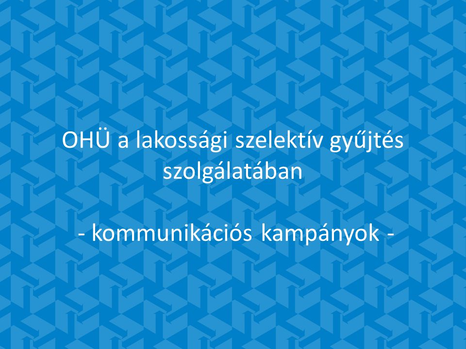 Mintacím szerkesztése OHÜ a lakossági szelektív gyűjtés szolgálatában - kommunikációs kampányok -