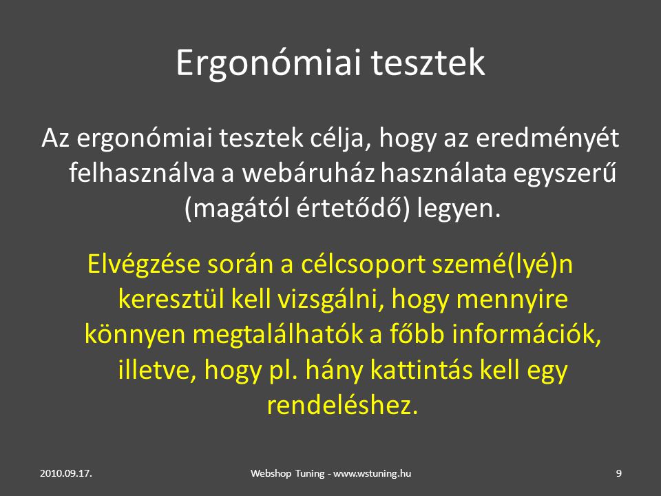 Ergonómiai tesztek Az ergonómiai tesztek célja, hogy az eredményét felhasználva a webáruház használata egyszerű (magától értetődő) legyen.