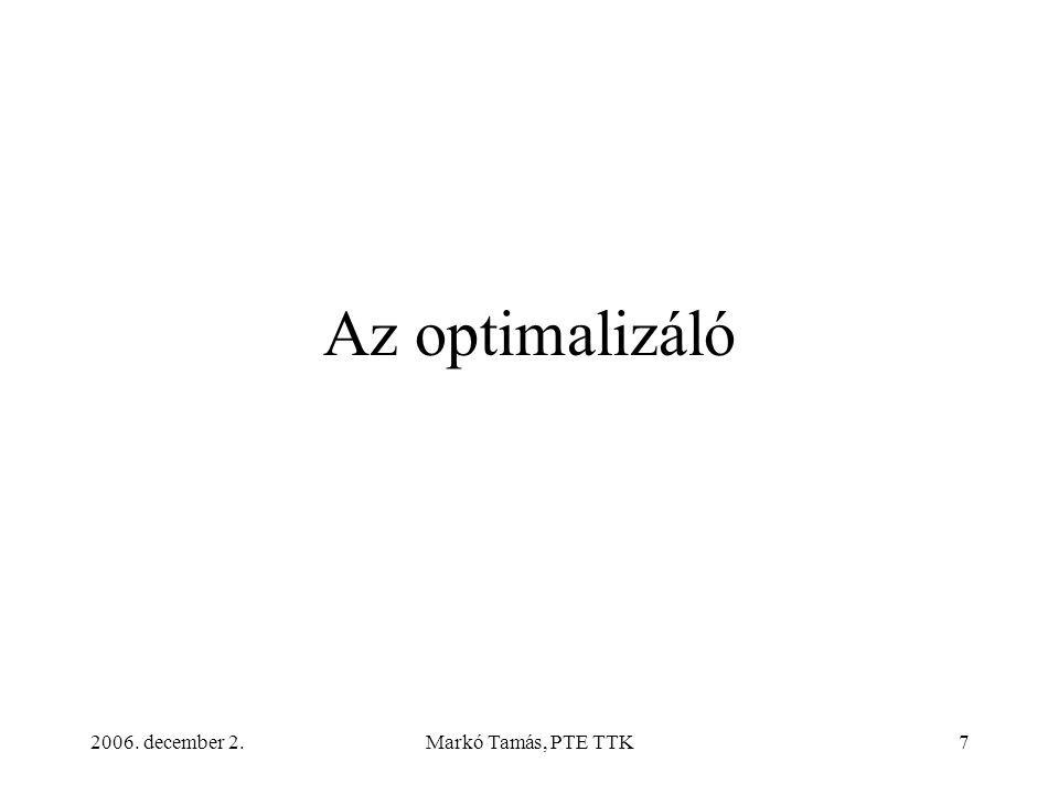 2006. december 2.Markó Tamás, PTE TTK7 Az optimalizáló