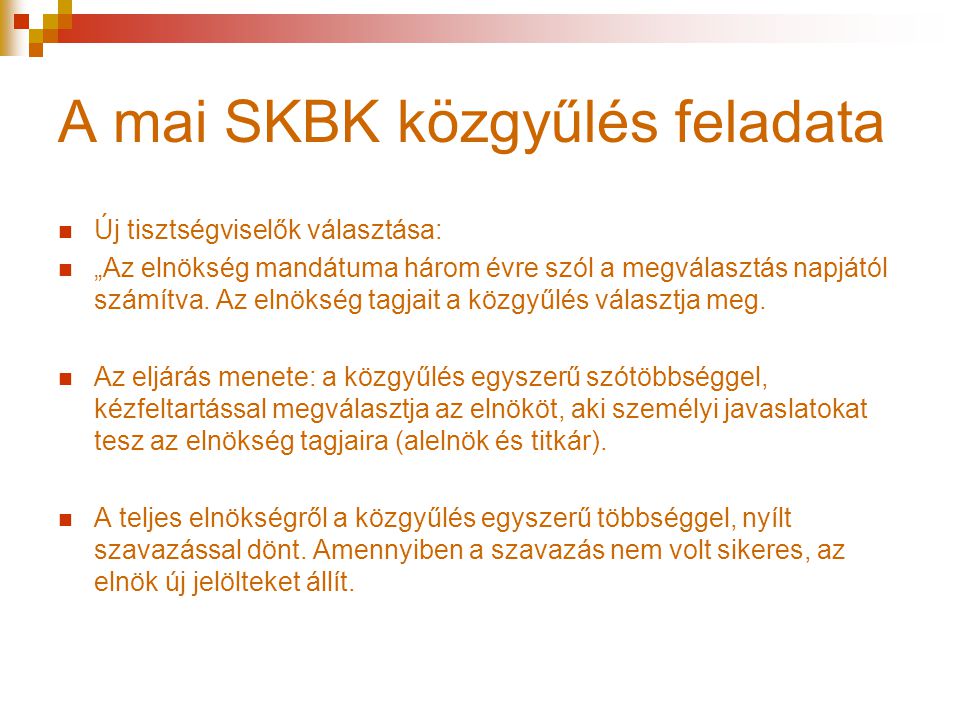 A mai SKBK közgyűlés feladata  Új tisztségviselők választása:  „Az elnökség mandátuma három évre szól a megválasztás napjától számítva.