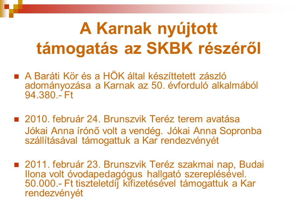 A Karnak nyújtott támogatás az SKBK részéről  A Baráti Kör és a HÖK által készíttetett zászló adományozása a Karnak az 50.