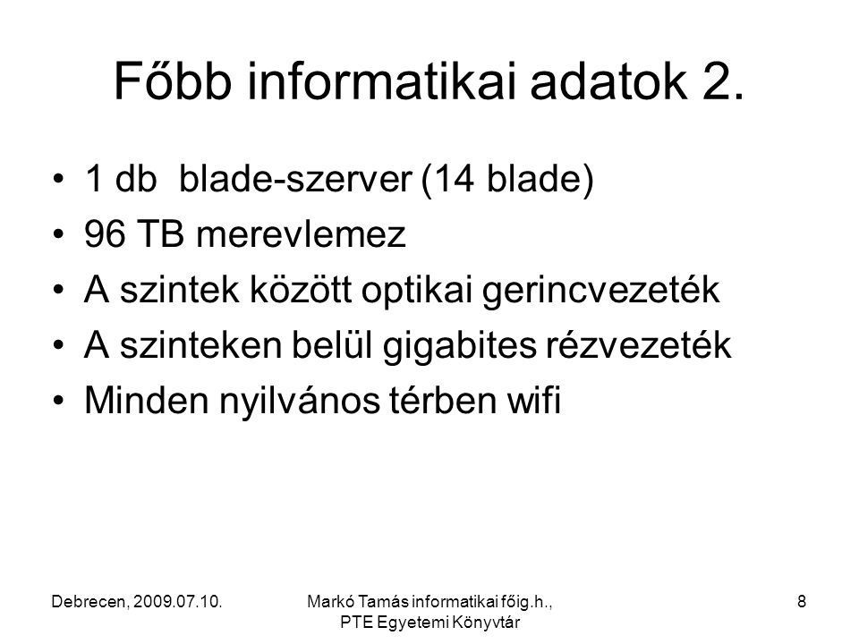 Debrecen, Markó Tamás informatikai főig.h., PTE Egyetemi Könyvtár 8 Főbb informatikai adatok 2.