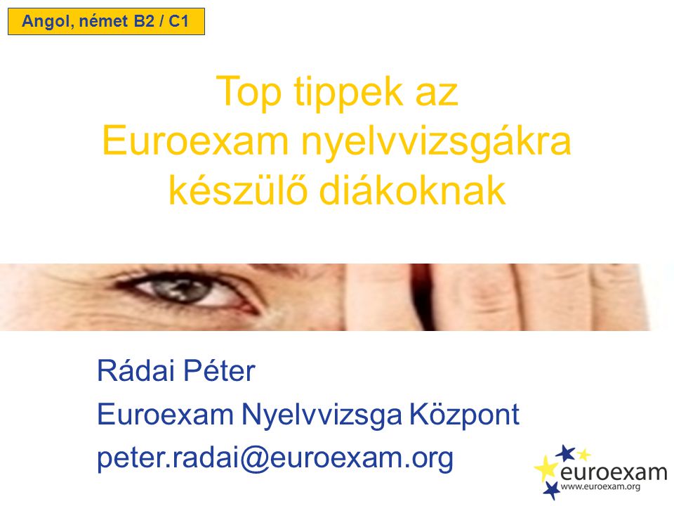 Rádai Péter Euroexam Nyelvvizsga Központ Top tippek az Euroexam nyelvvizsgákra készülő diákoknak Angol, német B2 / C1