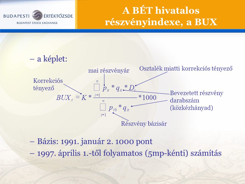 A BÉT hivatalos részvényindexe, a BUX –a képlet: –Bázis: 1991.