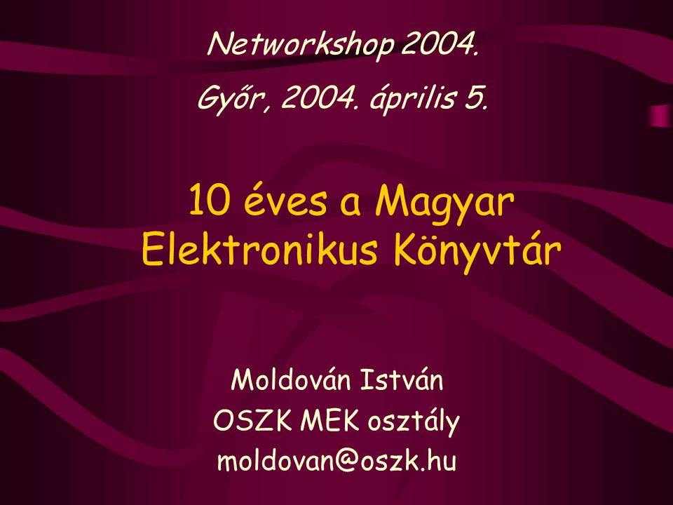 10 éves a Magyar Elektronikus Könyvtár Moldován István OSZK MEK osztály Networkshop 2004.