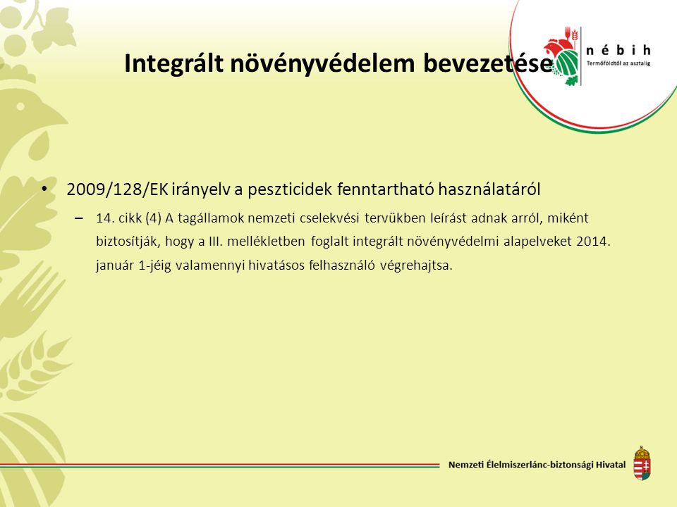 Integrált növényvédelem bevezetése • 2009/128/EK irányelv a peszticidek fenntartható használatáról – 14.