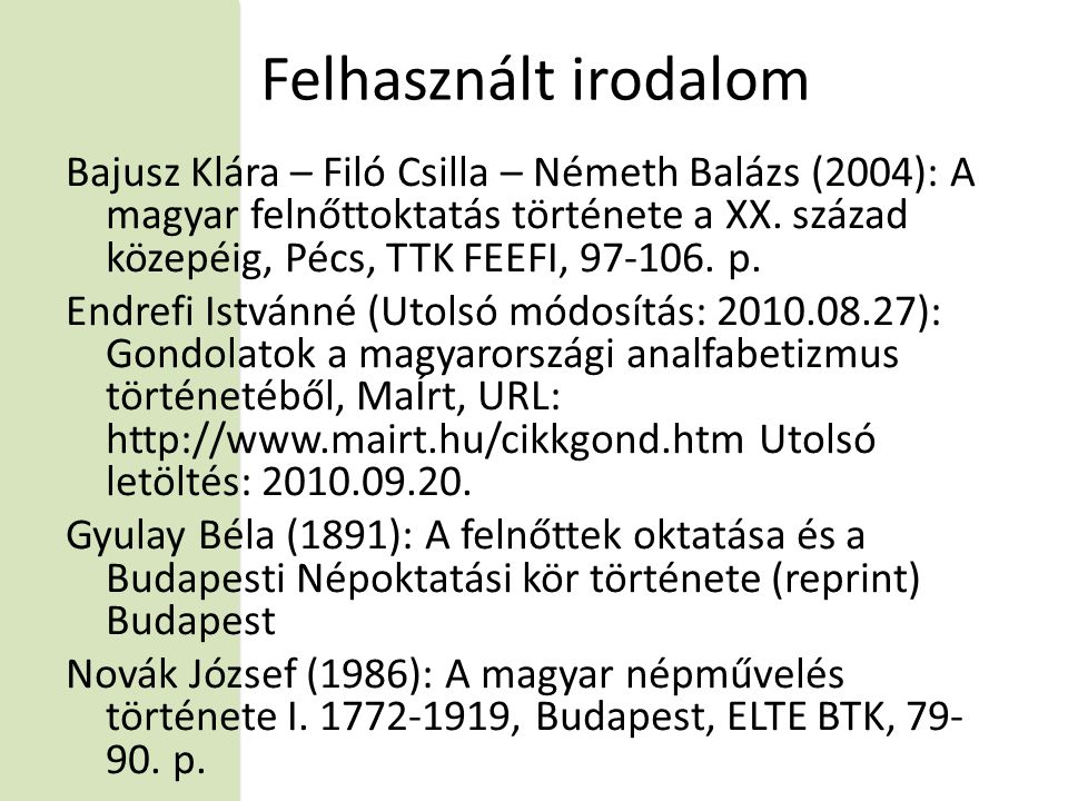 Felhasznált irodalom Bajusz Klára – Filó Csilla – Németh Balázs (2004): A magyar felnőttoktatás története a XX.