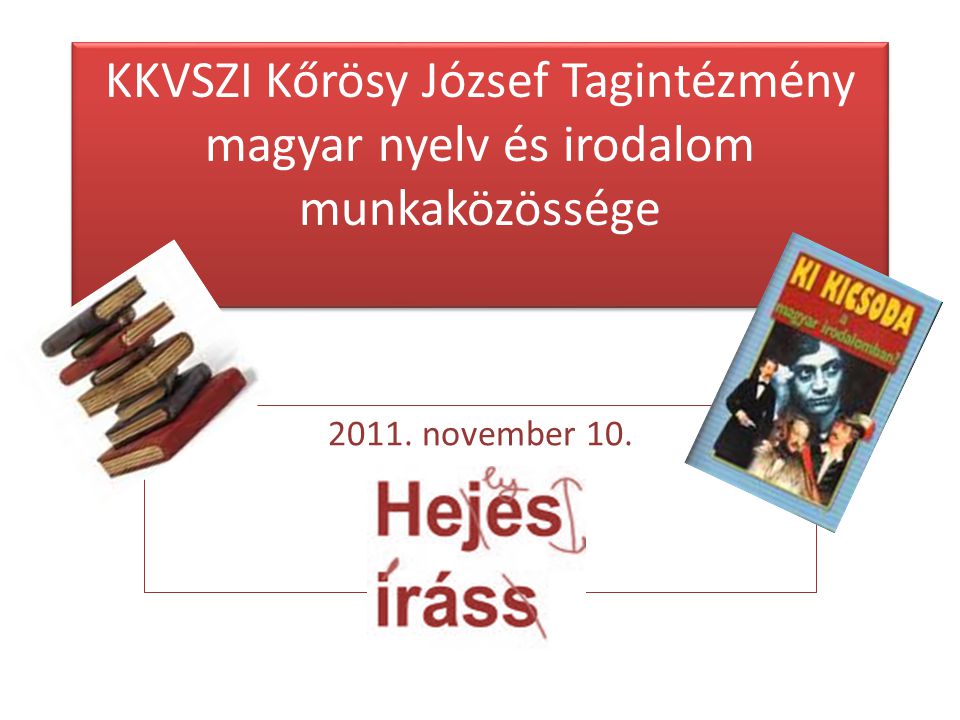 2011. november 10. KKVSZI Kőrösy József Tagintézmény magyar nyelv és irodalom munkaközössége