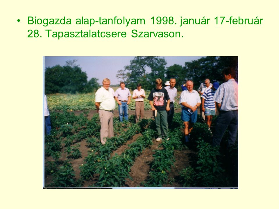 •Biogazda alap-tanfolyam január 17-február 28. Tapasztalatcsere Szarvason.