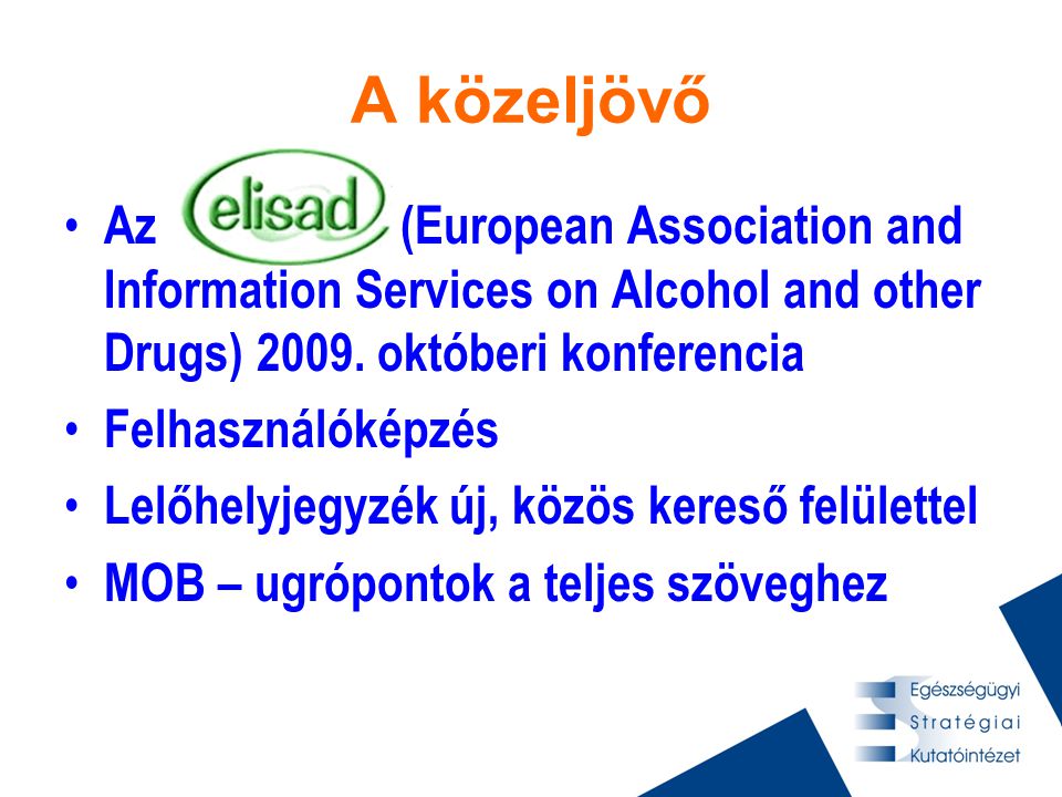 A közeljövő • Az (European Association and Information Services on Alcohol and other Drugs) 2009.