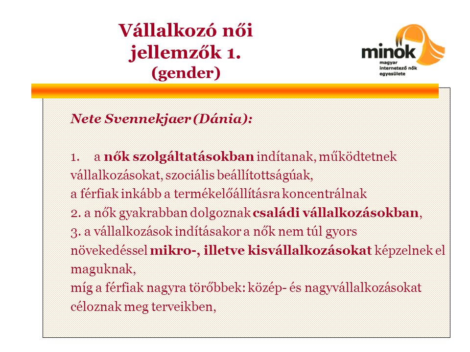 Nete Svennekjaer (Dánia): 1.a nők szolgáltatásokban indítanak, működtetnek vállalkozásokat, szociális beállítottságúak, a férfiak inkább a termékelőállításra koncentrálnak 2.