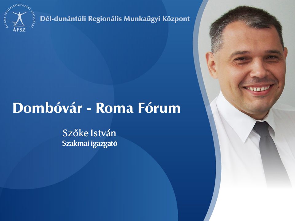 Szőke István Szakmai igazgató Dombóvár - Roma Fórum