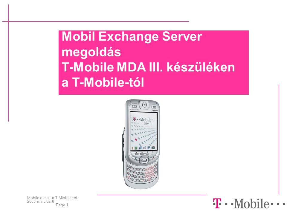 Mobile  a T-Miobile-tól 2005 március 8 Page 1 Mobil Exchange Server megoldás T-Mobile MDA III.
