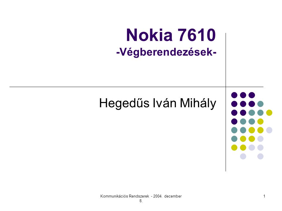Kommunikációs Rendszerek december 8. 1 Nokia Végberendezések- Hegedűs Iván Mihály