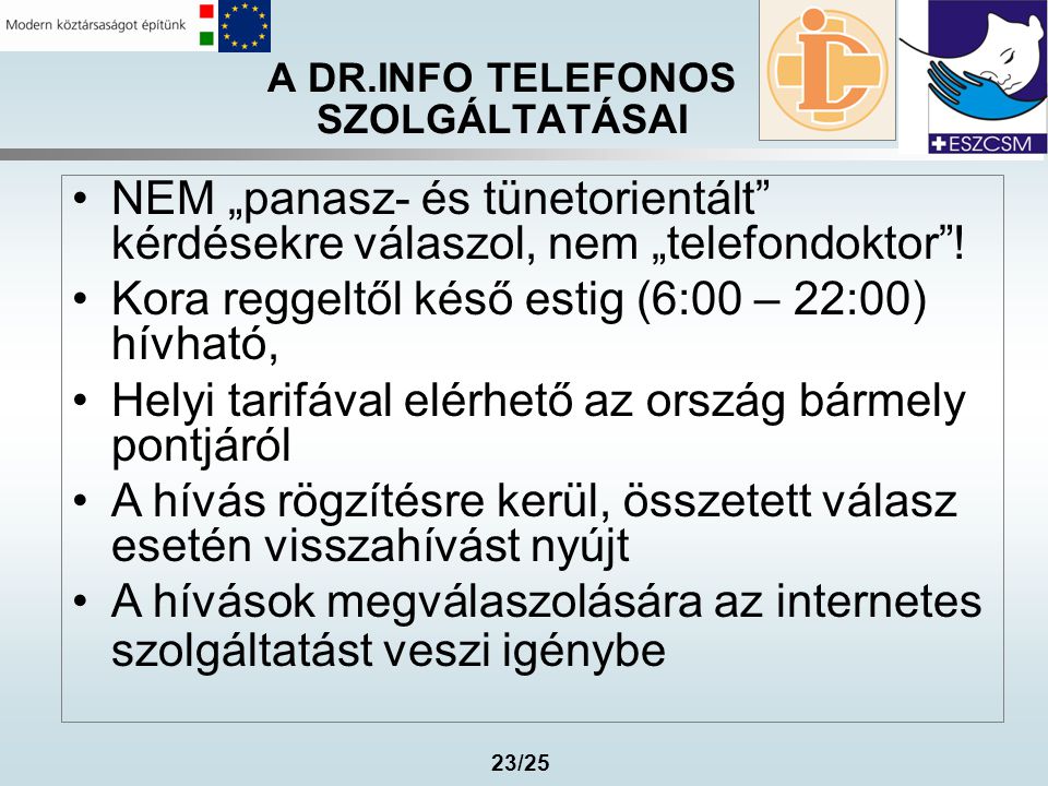 23/25 A DR.INFO TELEFONOS SZOLGÁLTATÁSAI •NEM „panasz- és tünetorientált kérdésekre válaszol, nem „telefondoktor .