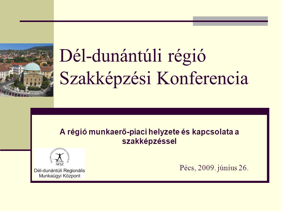 Dél-dunántúli régió Szakképzési Konferencia Pécs, 2009.