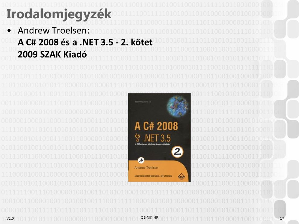 V1.017 OE-NIK HP Irodalomjegyzék Andrew Troelsen: A C# 2008 és a.NET kötet 2009 SZAK Kiadó
