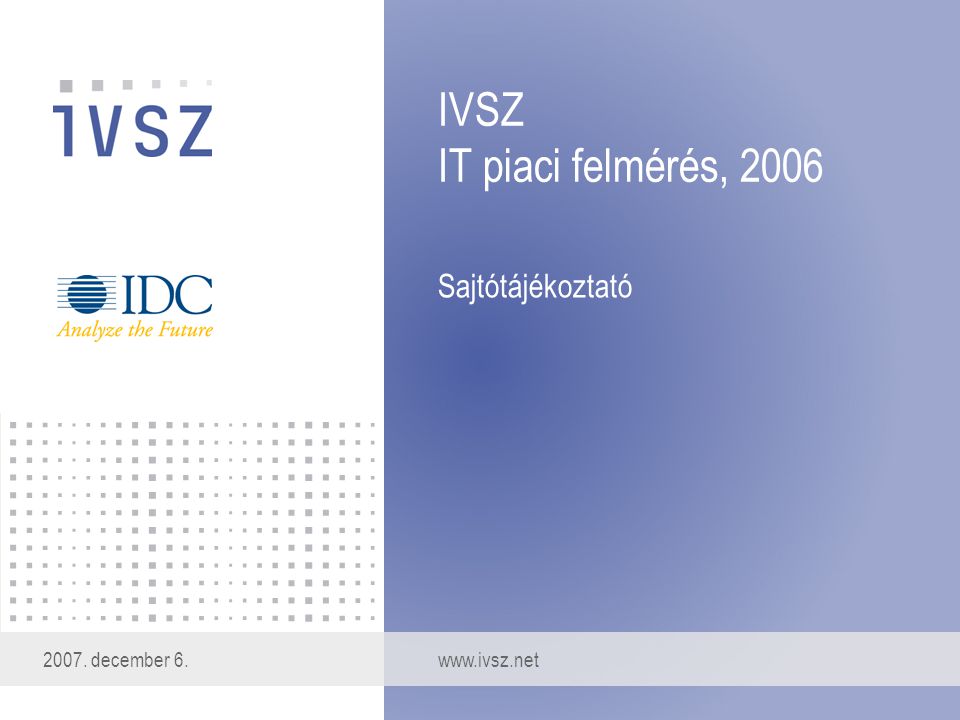 IVSZ IT piaci felmérés, 2006 Sajtótájékoztató december 6.