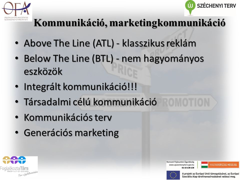 Kommunikáció, marketingkommunikáció Above The Line (ATL) - klasszikus reklám Above The Line (ATL) - klasszikus reklám Below The Line (BTL) - nem hagyományos eszközök Below The Line (BTL) - nem hagyományos eszközök Integrált kommunikáció!!.