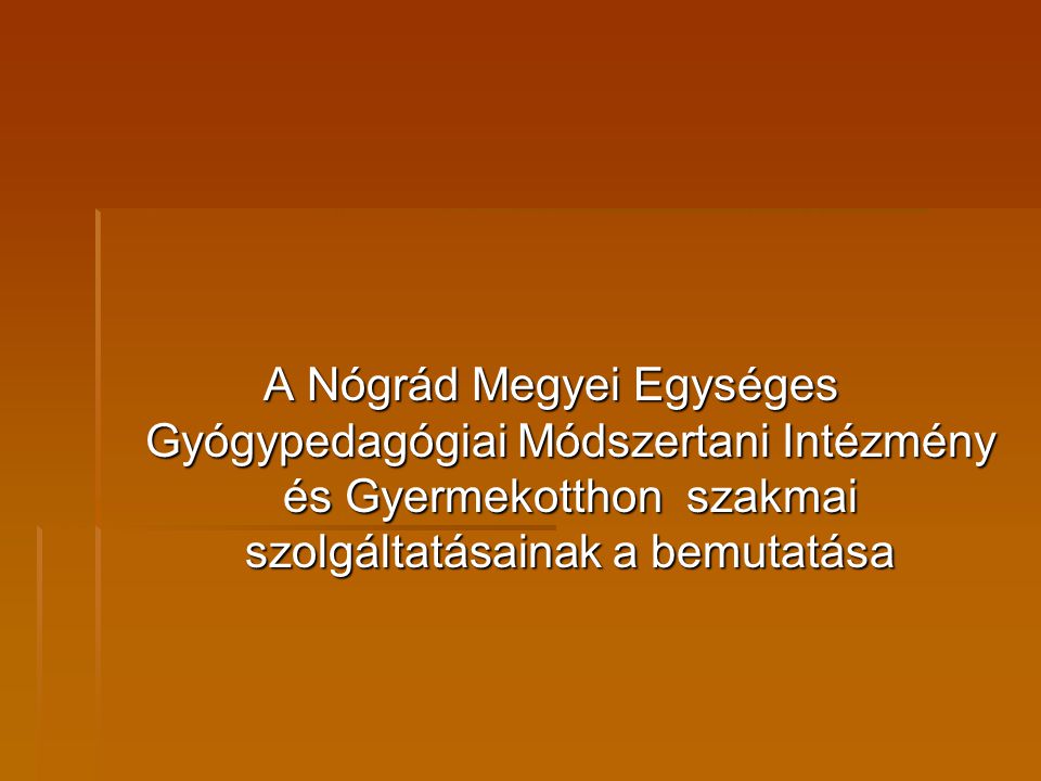A Nógrád Megyei Egységes Gyógypedagógiai Módszertani Intézmény és Gyermekotthon szakmai szolgáltatásainak a bemutatása