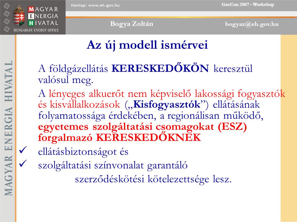 Bogya Zoltán GasCon Workshop Az új modell ismérvei A földgázellátás KERESKEDŐKÖN keresztül valósul meg.