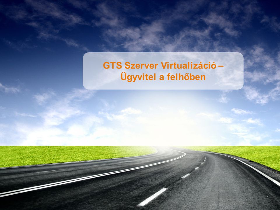 1 GTS Szerver Virtualizáció – Ügyvitel a felhőben