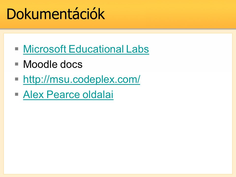Dokumentációk  Microsoft Educational Labs Microsoft Educational Labs  Moodle docs       Alex Pearce oldalai Alex Pearce oldalai