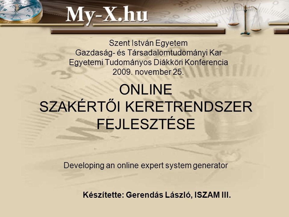 INNOCSEKK 156/2006 ONLINE SZAKÉRTŐI KERETRENDSZER FEJLESZTÉSE Developing an online expert system generator Készítette: Gerendás László, ISZAM III.
