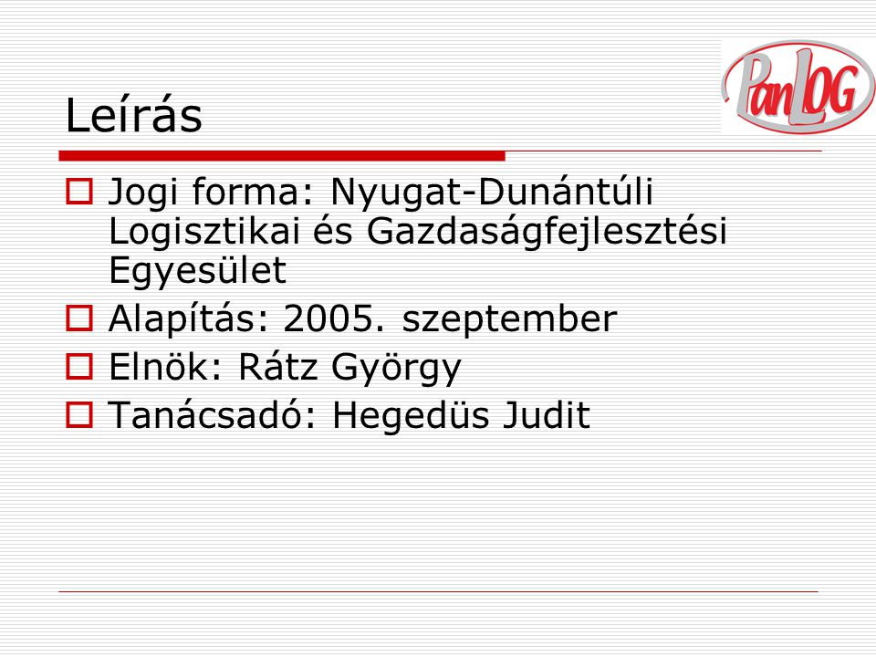 Leírás  Jogi forma: Nyugat-Dunántúli Logisztikai és Gazdaságfejlesztési Egyesület  Alapítás: 2005.