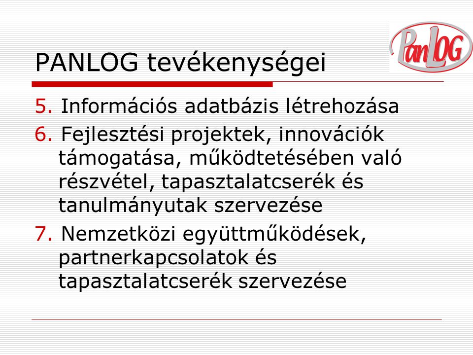 PANLOG tevékenységei 5. Információs adatbázis létrehozása 6.