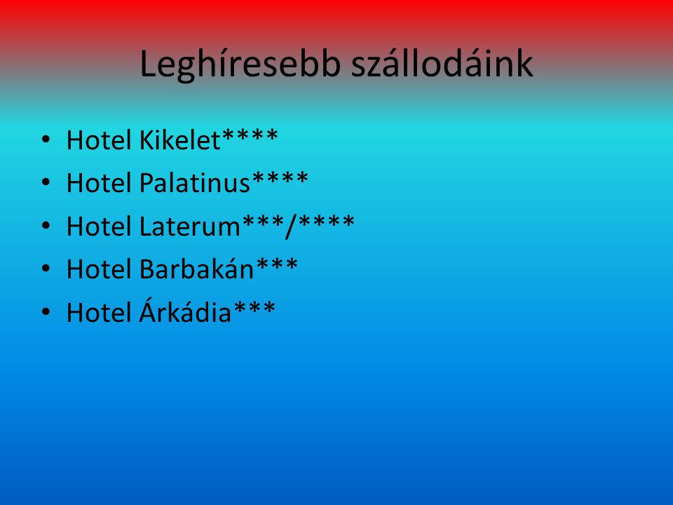 Leghíresebb szállodáink Hotel Kikelet**** Hotel Palatinus**** Hotel Laterum***/**** Hotel Barbakán*** Hotel Árkádia***