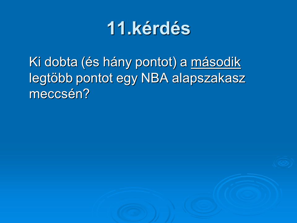 11.kérdés Ki dobta (és hány pontot) a második legtöbb pontot egy NBA alapszakasz meccsén