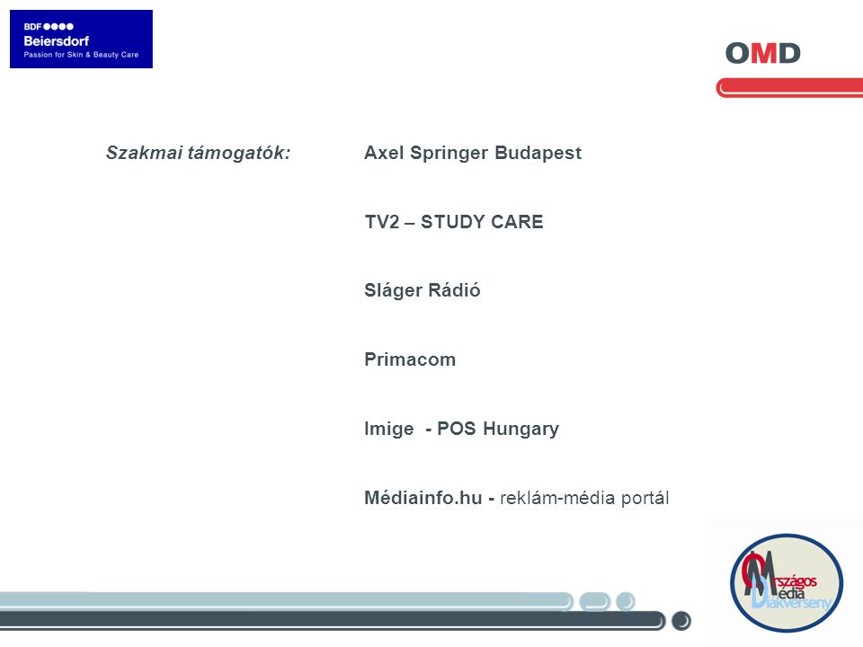 Szakmai támogatók: Axel Springer Budapest TV2 – STUDY CARE Sláger Rádió Primacom Imige - POS Hungary Médiainfo.hu - reklám-média portál