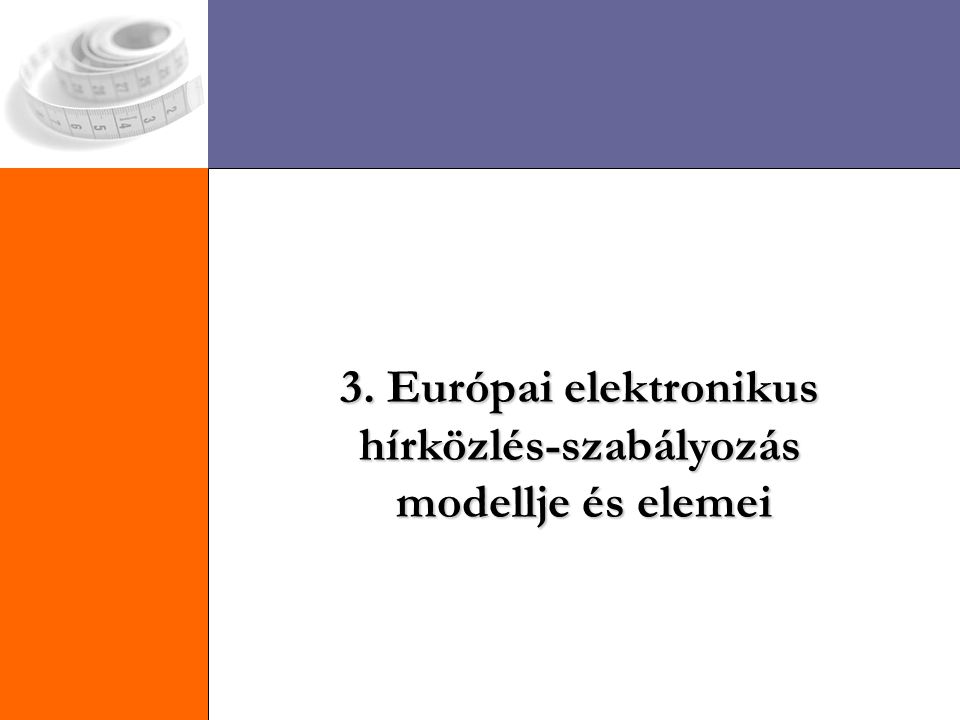 3. Európai elektronikus hírközlés-szabályozás modellje és elemei