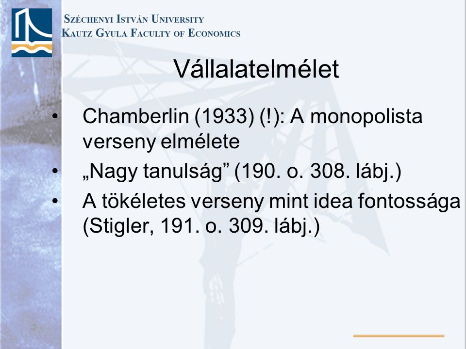 Vállalatelmélet Chamberlin (1933) (!): A monopolista verseny elmélete „Nagy tanulság (190.