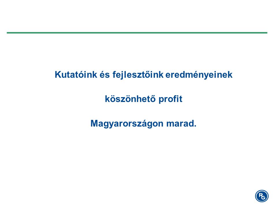 Kutatóink és fejlesztőink eredményeinek köszönhető profit Magyarországon marad.