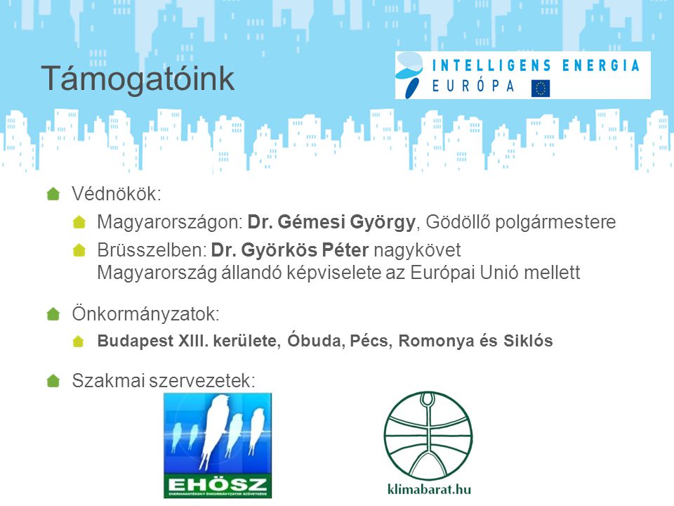 Támogatóink Védnökök: Magyarországon: Dr. Gémesi György, Gödöllő polgármestere Brüsszelben: Dr.