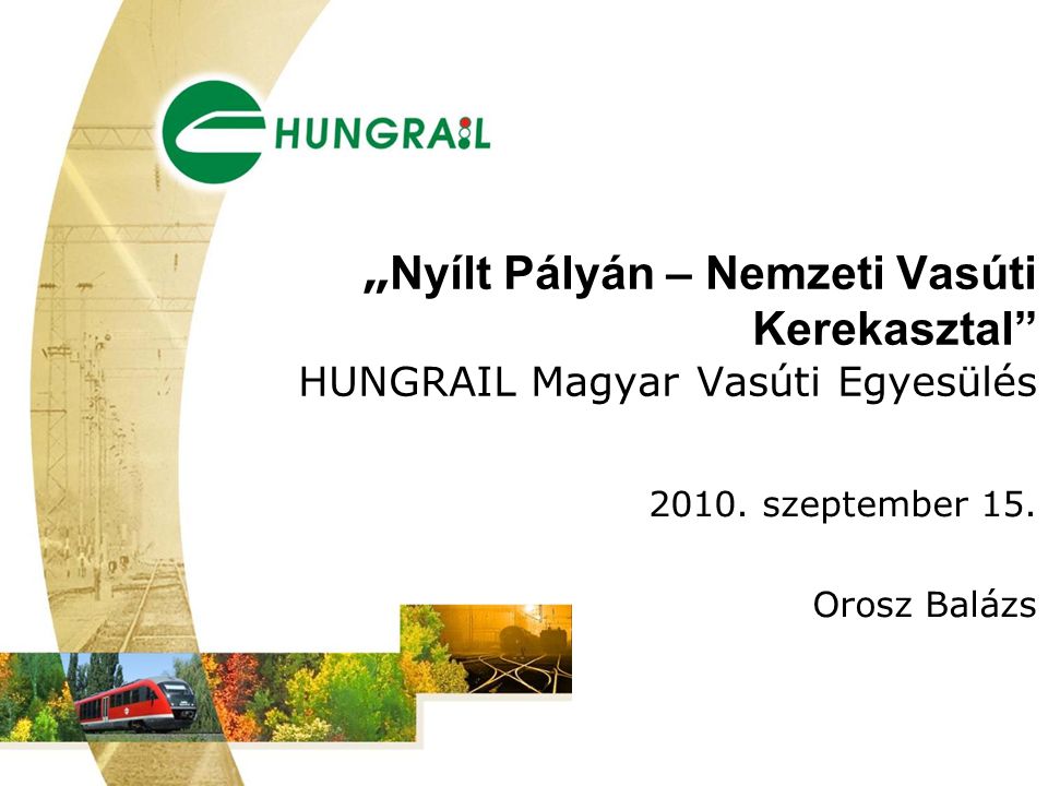 „ Nyílt Pályán – Nemzeti Vasúti Kerekasztal HUNGRAIL Magyar Vasúti Egyesülés 2010.