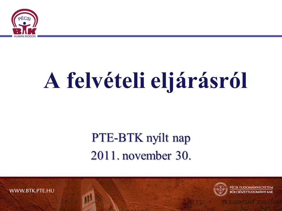 A felvételi eljárásról PTE-BTK nyílt nap november 30.