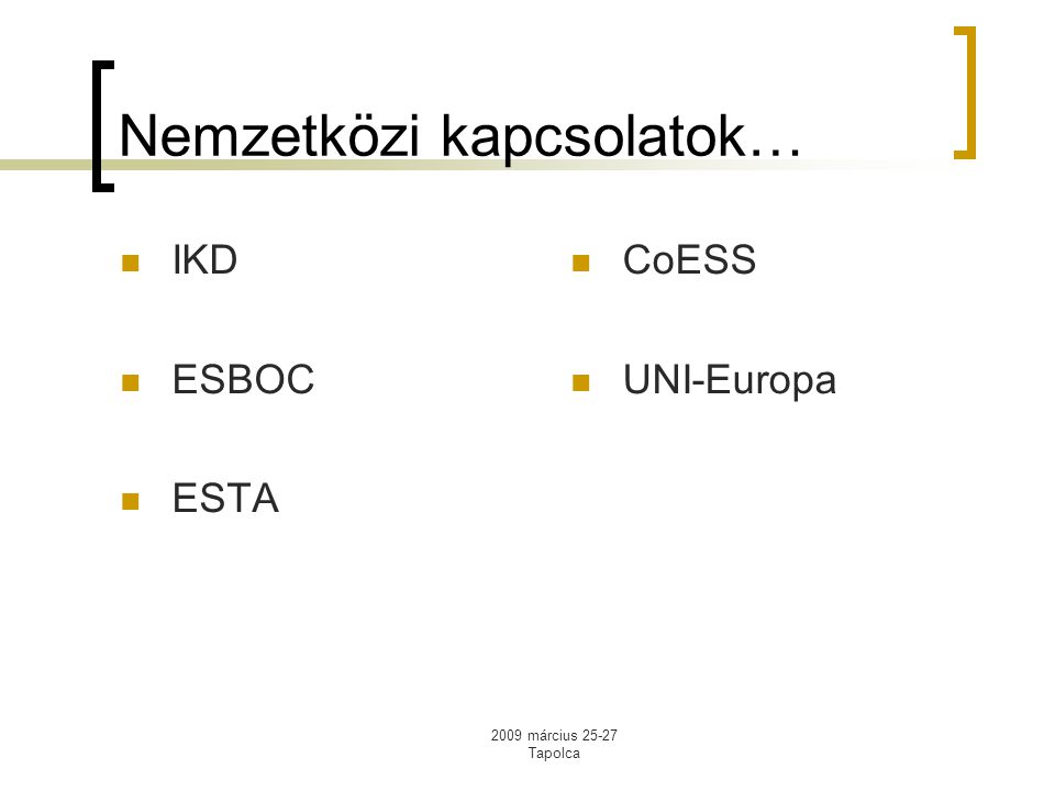 2009 március Tapolca Nemzetközi kapcsolatok… IKD ESBOC ESTA CoESS UNI-Europa