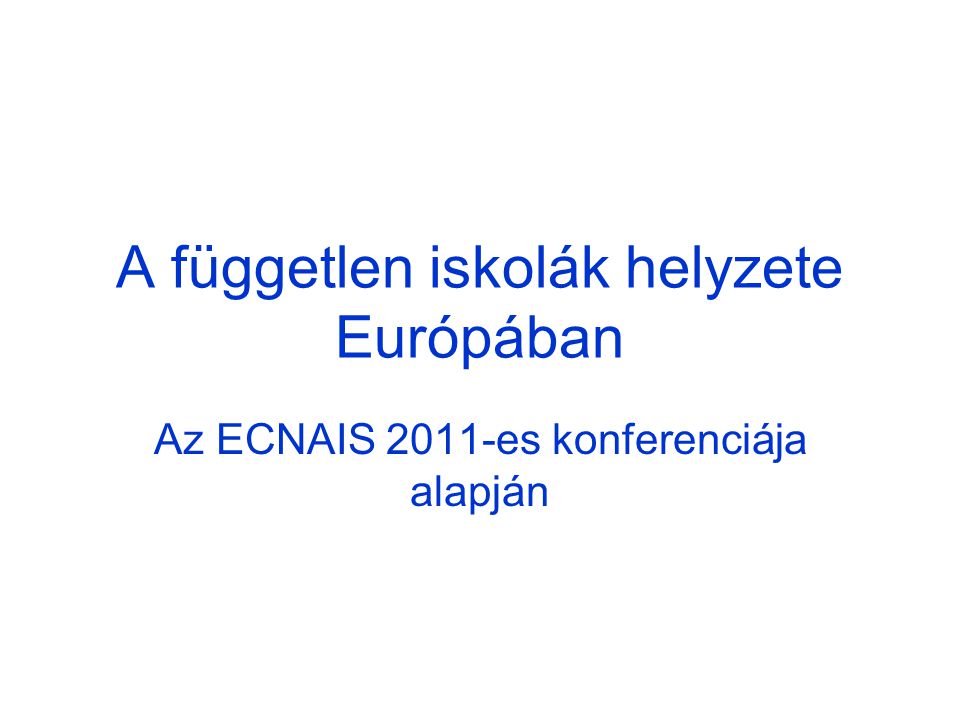 A független iskolák helyzete Európában Az ECNAIS 2011-es konferenciája alapján