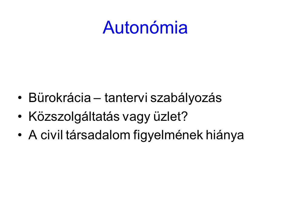 Autonómia Bürokrácia – tantervi szabályozás Közszolgáltatás vagy üzlet.