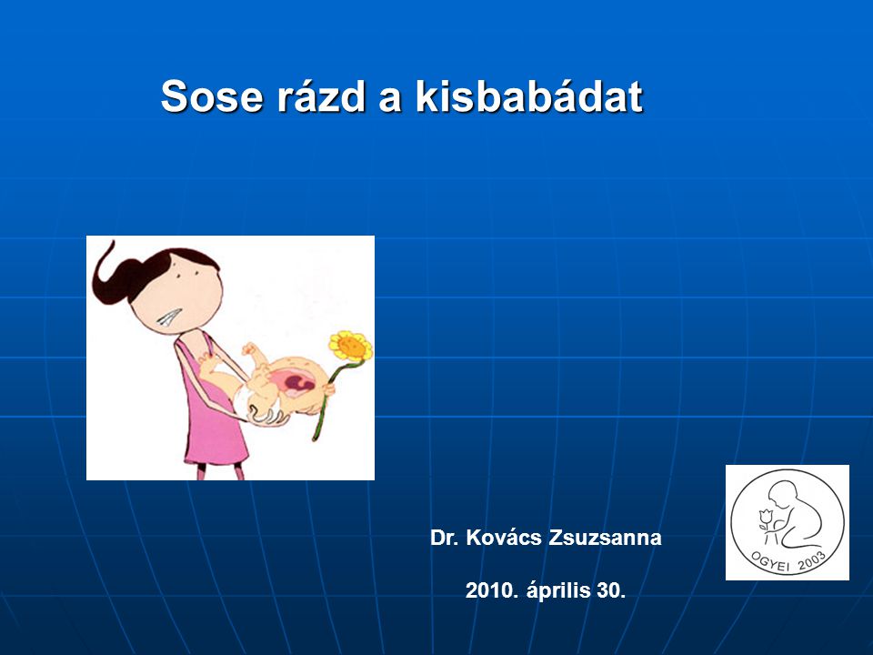 Sose rázd a kisbabádat Dr. Kovács Zsuzsanna április 30.