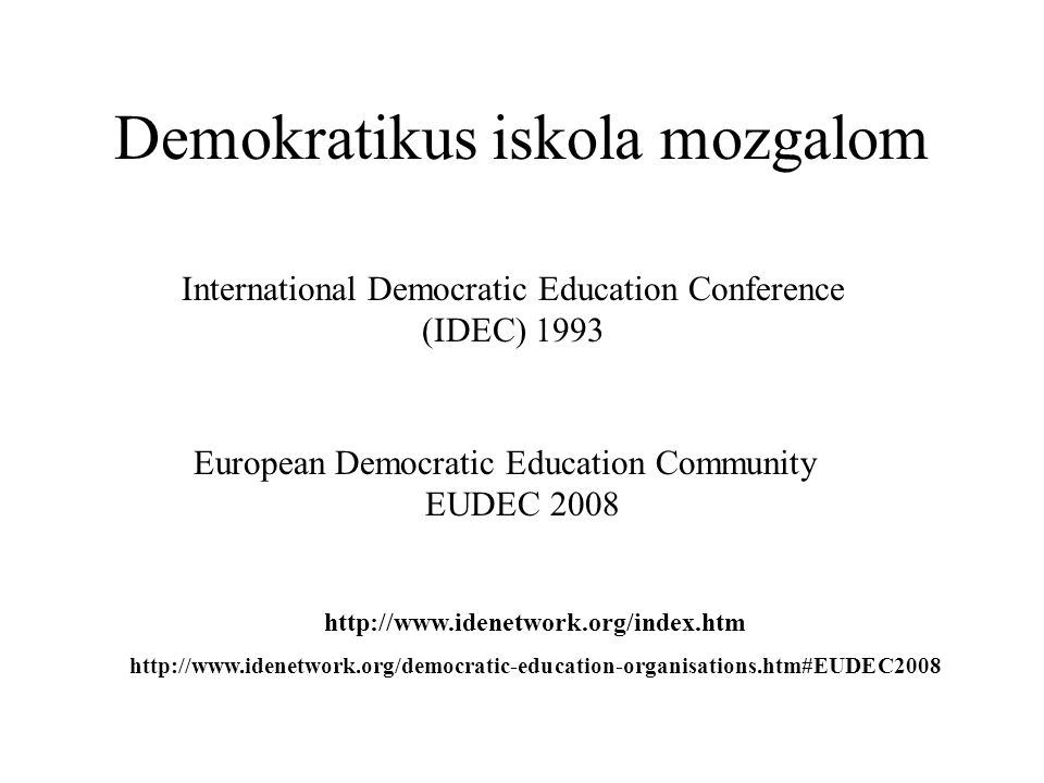 Demokratikus iskola mozgalom International Democratic Education Conference (IDEC) 1993 European Democratic Education Community EUDEC
