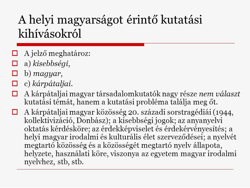 A helyi magyarságot érintő kutatási kihívásokról  A jelző meghatároz:  a) kisebbségi,  b) magyar,  c) kárpátaljai.