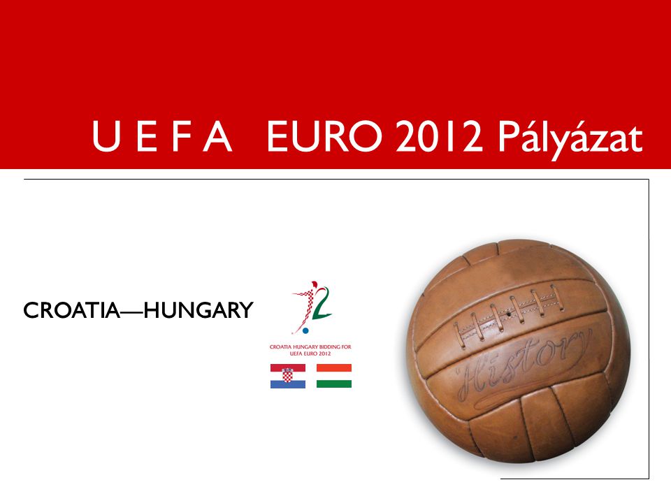CROATIA—HUNGARY U E F A EURO 2012 Pályázat