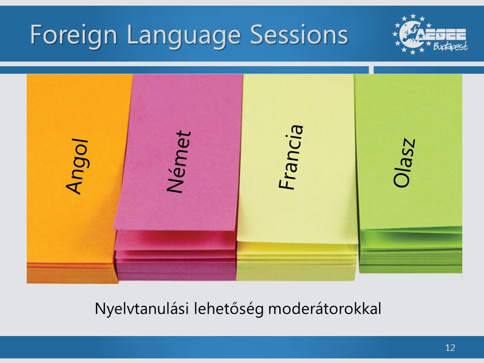 Foreign Language Sessions 12 Angol Német Francia Olasz Nyelvtanulási lehetőség moderátorokkal