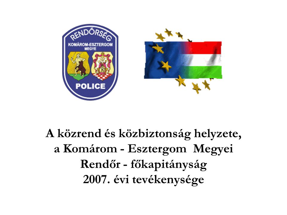 A közrend és közbiztonság helyzete, a Komárom - Esztergom Megyei Rendőr - főkapitányság 2007.
